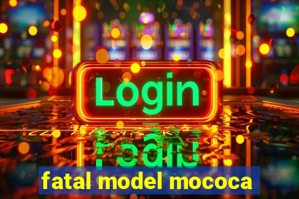 fatal model mococa